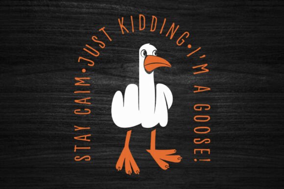 Just Kidding I M a Goose SVG Design
