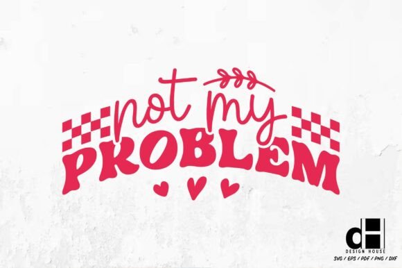 Sassy Girl Quote Not My Problem SVG PNG