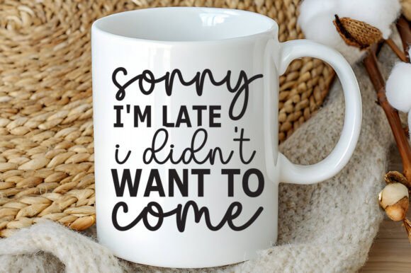 Sorry I'm Late I Didn't Want to Come SVG